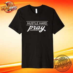 Hustle Hard Pray Harder T-Shirt 5 Hustle Hard Pray Harder T-Shirt