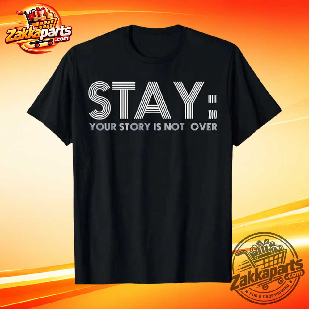 STAY Your Story Is Not Over Shirt
