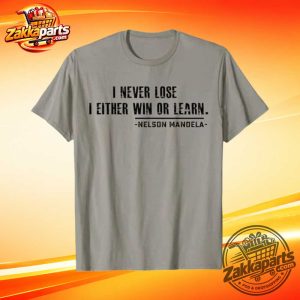 I Never Lose I Either Win Or Learn Shirt 5 I Never Lose I Either Win Or Learn Shirt